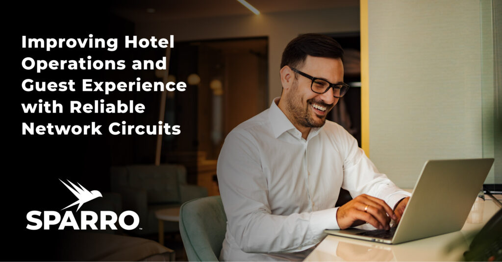 hotel guest using laptop, with Sparro log and text saying "Improving Hotel Operations and Guest Experience with Reliable Network Circuits"