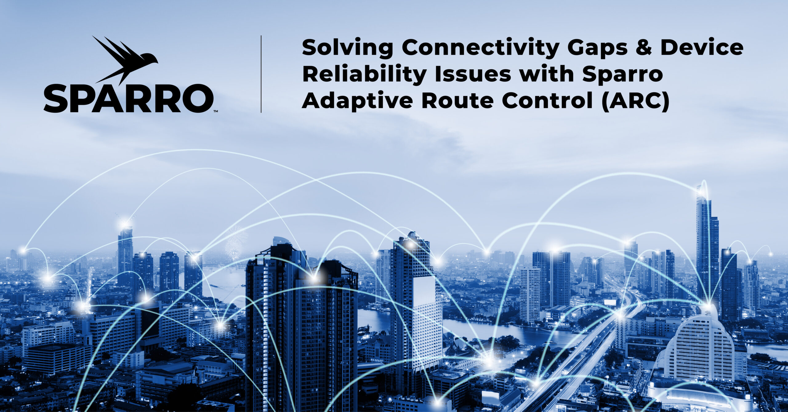 image of city with lines suggesting connectivity, with Sparro logo and text saying "Solving Connectivity Gaps and Device Reliability Issues with Sparro Adaptive Route Control (ARC)"