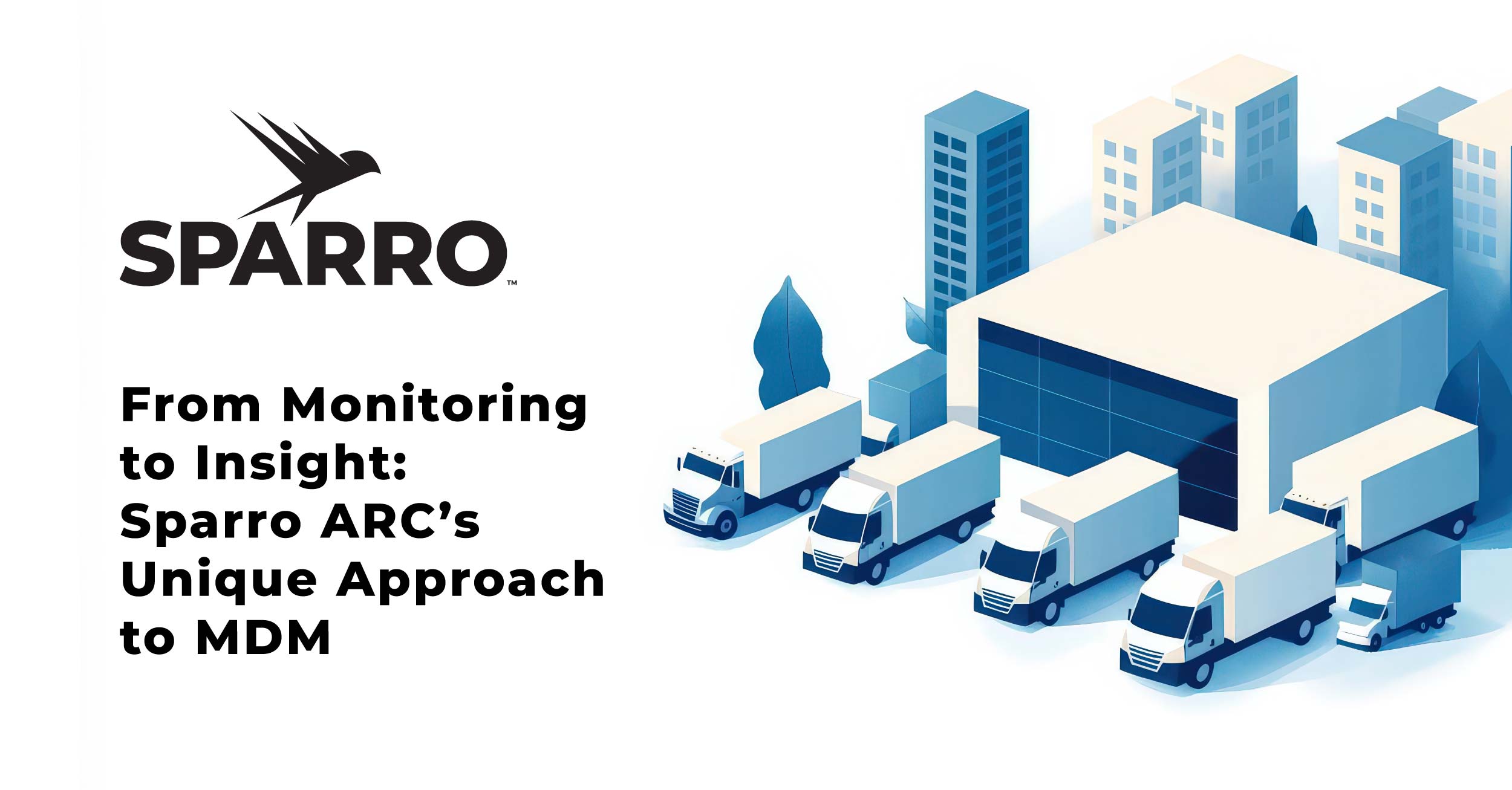 Sparro logo and image of shipping facility, with text saying "From Monitoring to Insight: Sparro ARC’s Unique Approach to MDM"